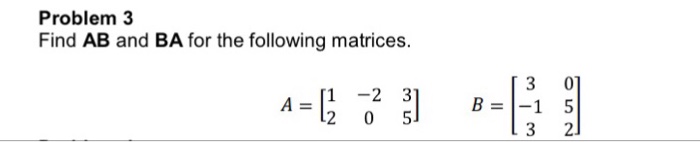 Solved Find AB And BA For The Following Matrices. A = [1 -2 | Chegg.com