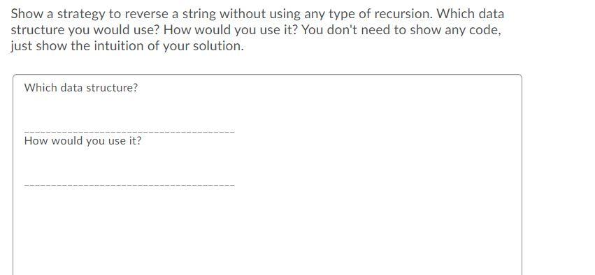 Solved Show a strategy to reverse a string without using any | Chegg.com