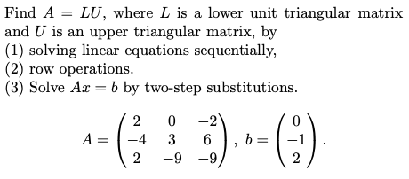 Solved Find A = LU, where L is a lower unit triangular | Chegg.com