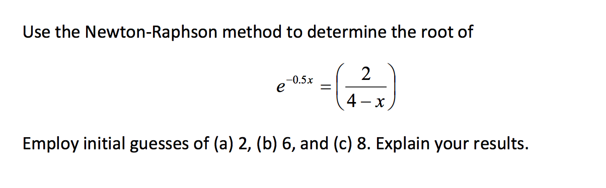 Solved Use the Newton-Raphson method to determine the root | Chegg.com
