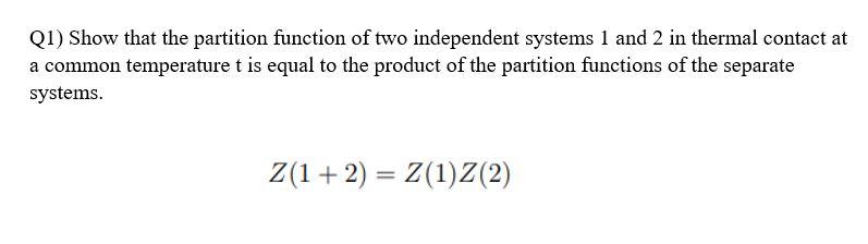 Solved Q1) Show that the partition function of two | Chegg.com