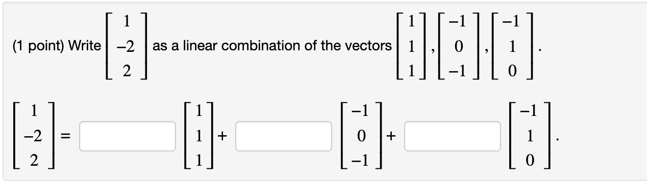 Solved (1 point) Write ⎣⎡1−22⎦⎤ as a linear combination of | Chegg.com