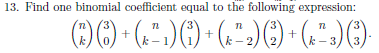 Solved 13. Find one binomial coefficient equal to the | Chegg.com