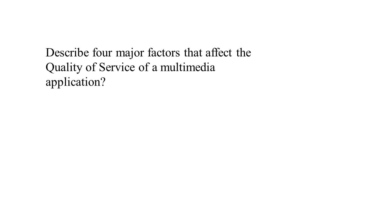 Solved Describe four major factors that affect the Quality | Chegg.com