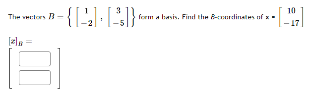 Solved 1 3 10 The Vectors B - {[-2] [15]} Form A Basis. Find | Chegg.com