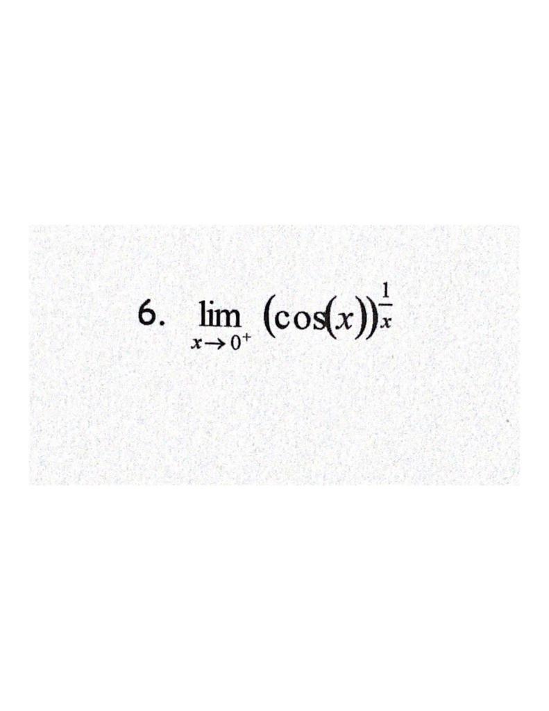 Solved 6. lim (cos(x)) x+0+ | Chegg.com