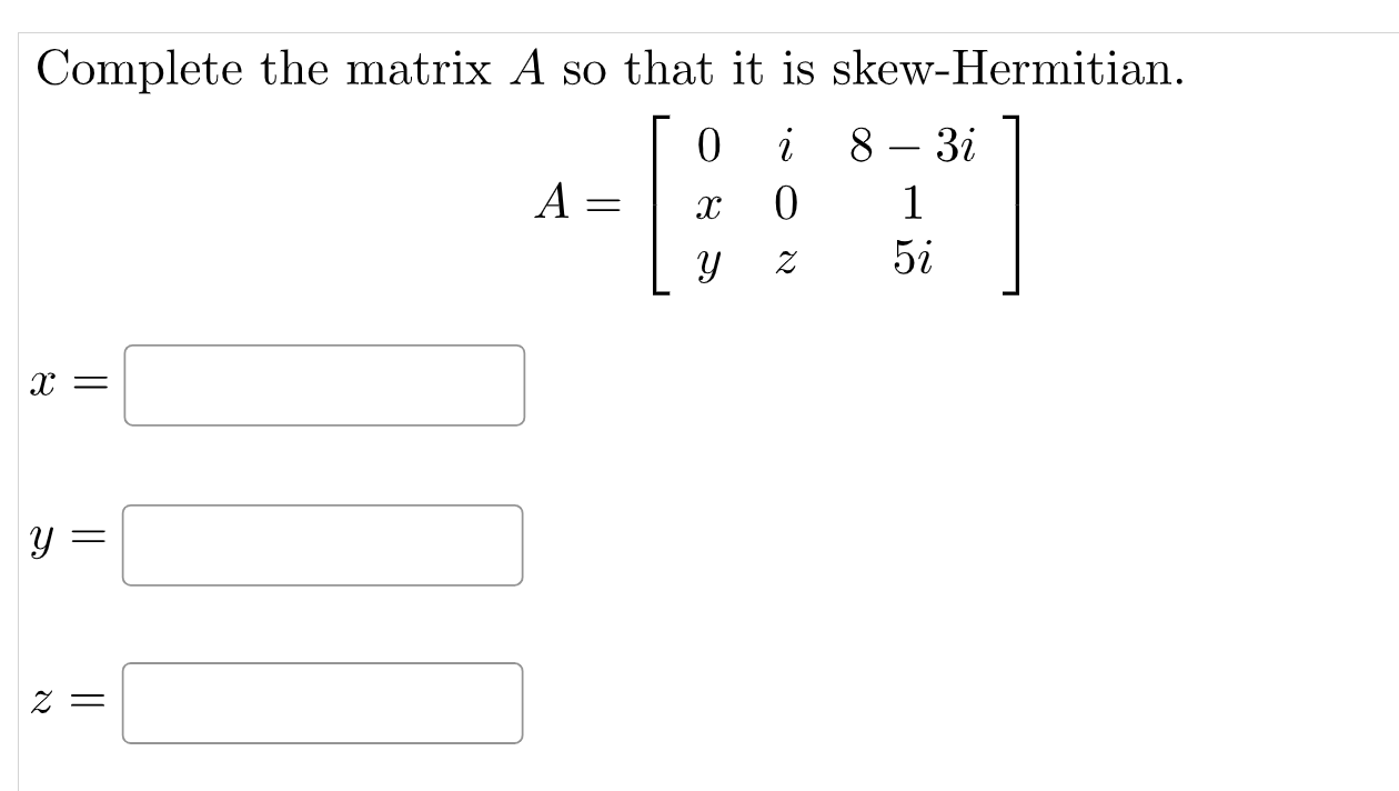 Solved Complete the matrix A so that it is skewHermitian.