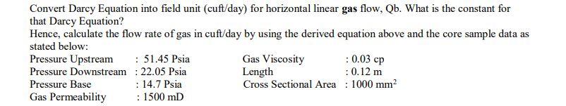 Convert Darcy Equation into field unit (cuft/day) for horizontal linear gas flow, Qb. What is the constant for
that Darcy Equ