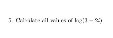 5. Calculate all values of \( \log (3-2 i) \).