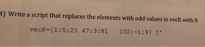 Solved ) Write a script that replaces the elements with odd | Chegg.com