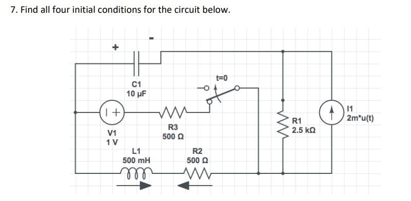 Solved 7. Find all four initial conditions for the circuit | Chegg.com