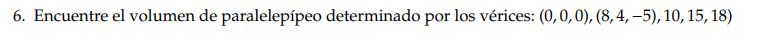 6. Encuentre el volumen de paralelepípeo determinado por los vérices: \( (0,0,0),(8,4,-5), 10,15,18) \)