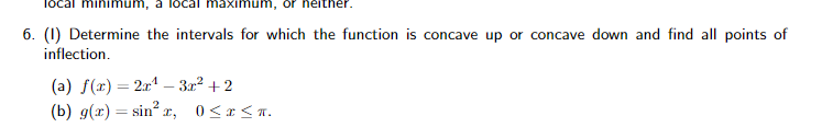 6. (I) Determine the intervals for which the function is concave up or concave down and find all points of inflection.
(a) \(