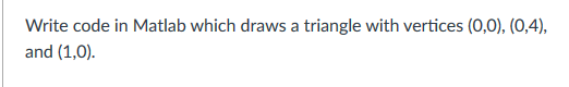 Solved Write code in Matlab which draws a triangle with | Chegg.com