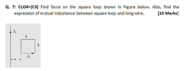 Solved Q. 7: CLO4-C3) Find force on the square loop shown in | Chegg.com