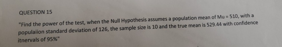 Solved QUESTION 15 "Find the power of the test, when the | Chegg.com