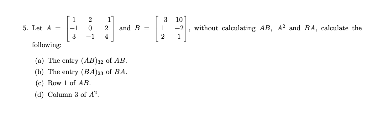 Solved -1 5. Let A = 1 1 3 2 0 -1 and B = 3 1 2 2 4 10 -2 1 | Chegg.com