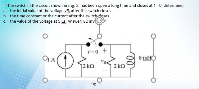 Solved If the switch in the circuit shown in Fig. 2 has been | Chegg.com