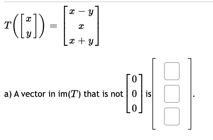 Solved x – y -(C)-(0 [ х x + y 0 a) A vector in im(T) that | Chegg.com