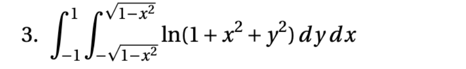 \( \int_{-1}^{1} \int_{-\sqrt{1-x^{2}}}^{\sqrt{1-x^{2}}} \ln \left(1+x^{2}+y^{2}\right) d y d x \)