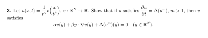 3. Let \( u(x, t)=\frac{1}{t^{\alpha}} v\left(\frac{x}{t^{\beta}}\right), v: \mathbb{R}^{N} \rightarrow \mathbb{R} \). Show t