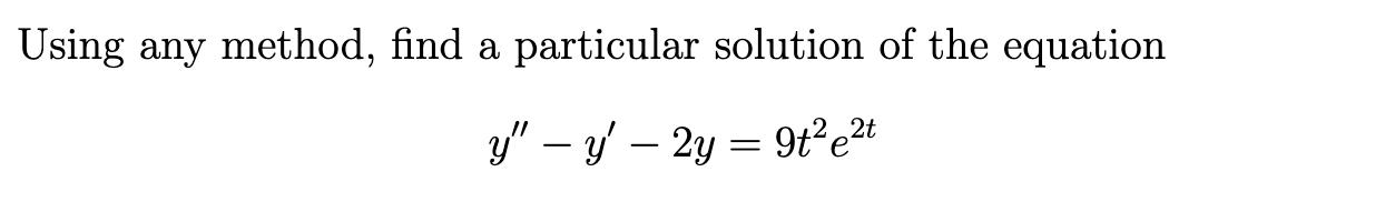 Solved Using any method, find a particular solution of the | Chegg.com