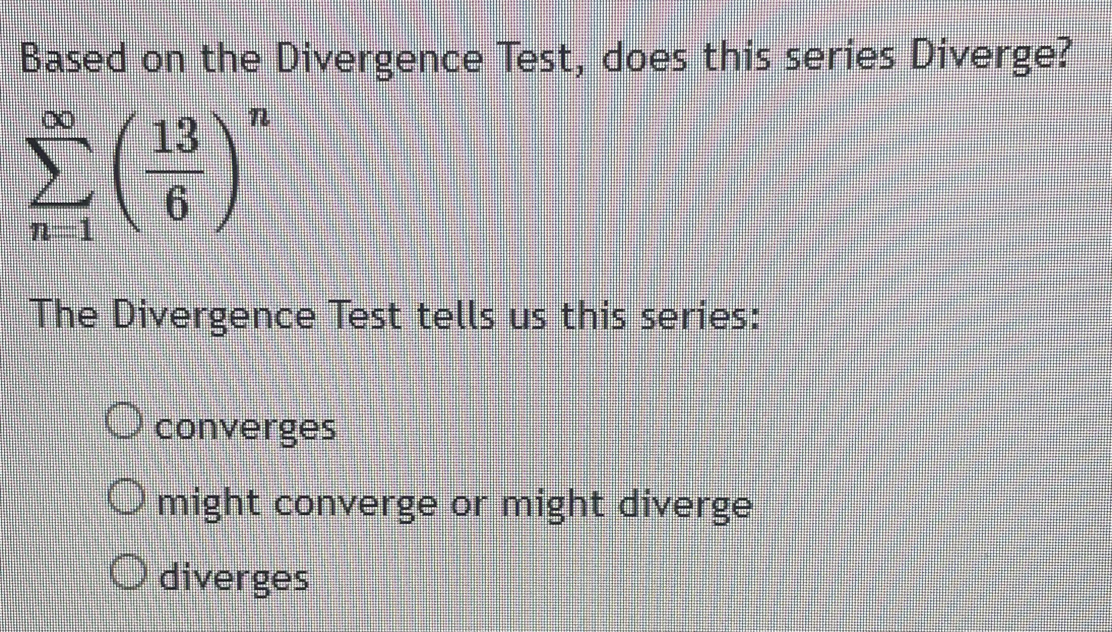 Solved Based on the Divergence Test, does this series | Chegg.com