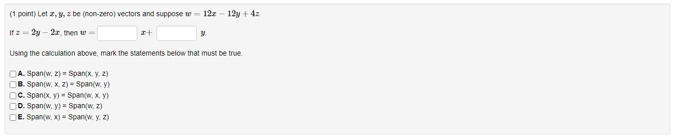 (1 point) Let x, y, z be (non-zero) vectors and suppose w 12:0 12y + 4z. If z=2y - 2x, then w= 2+ y. Using the calculation ab