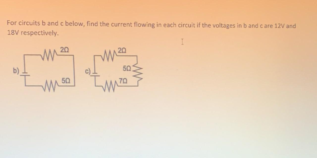 Solved For Circuits B And C Below, Find The Current Flowing | Chegg.com