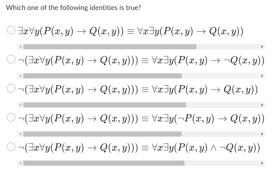 Which one of the following identities is true? \( \exists x \forall y(P(x, y) \rightarrow Q(x, y)) \equiv \forall x \exists y