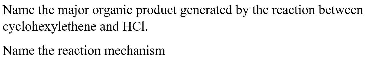 Solved Name the major organic product generated by the | Chegg.com