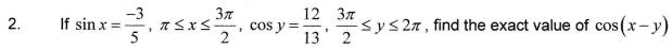 If \( \sin x=\frac{-3}{5}, \pi \leq x \leq \frac{3 \pi}{2}, \cos y=\frac{12}{13}, \frac{3 \pi}{2} \leq y \leq 2 \pi \), find