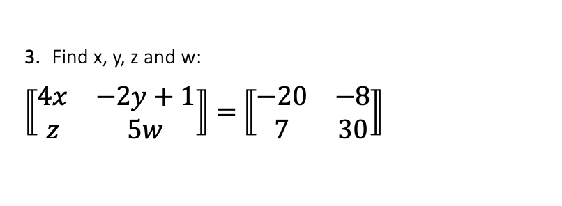 3. Find \( x, y, z \) and \( w \) : \[ \left\|\begin{array}{cc} 4 x & -2 y+1 \\ z & 5 w \end{array}\right\|=\llbracket \begin