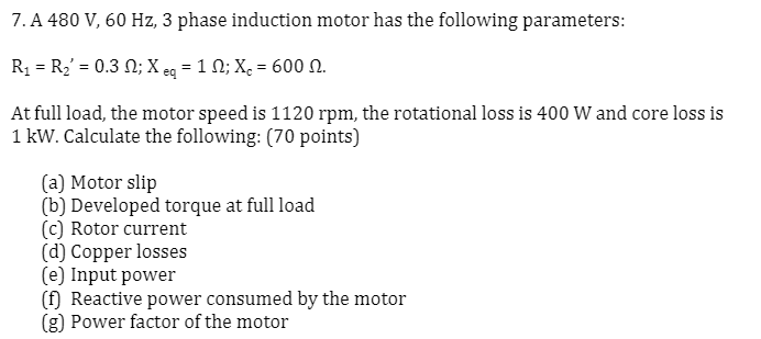 Solved 7. A 480 V, 60 Hz, 3 phase induction motor has the | Chegg.com