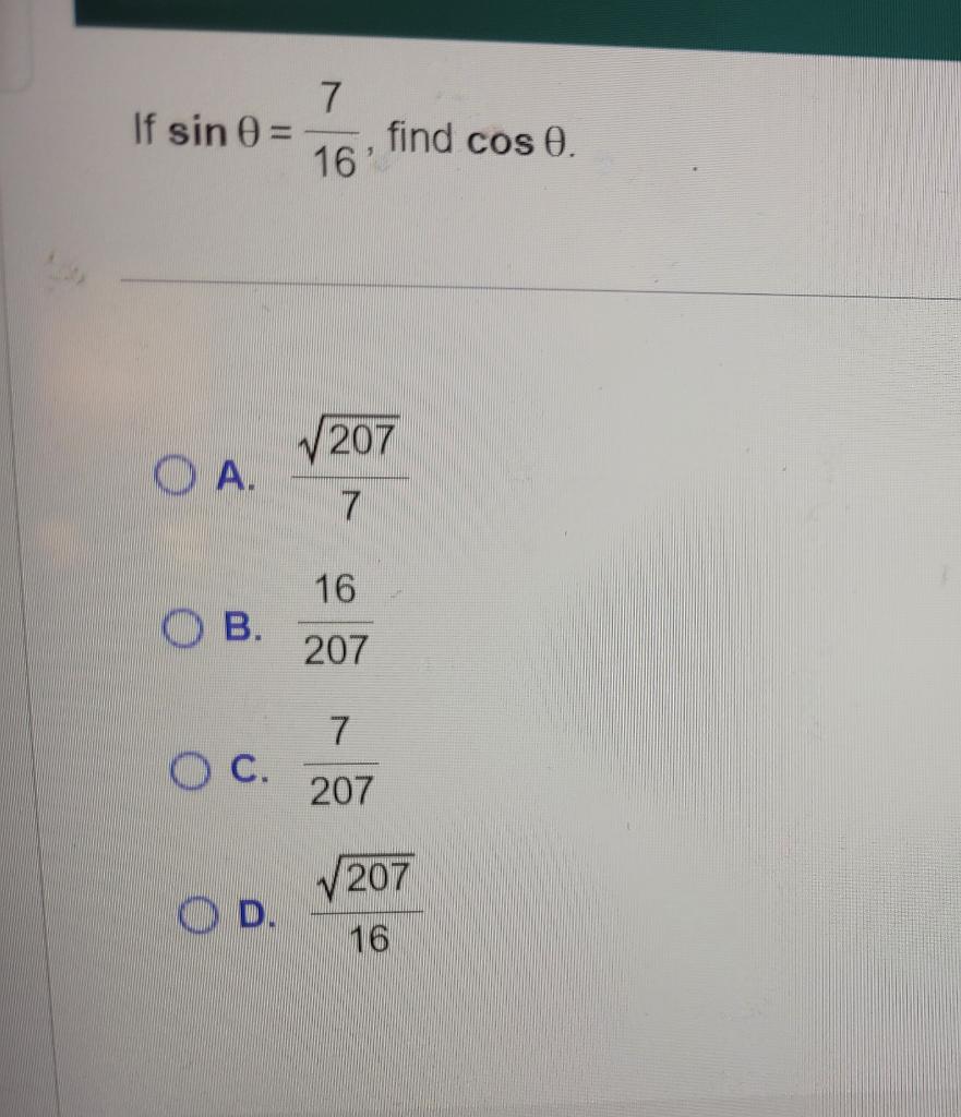 If sin 0 = A. OB. OC. OD. 7 16 207 16 207 find cos 0. 7 207 √207 16