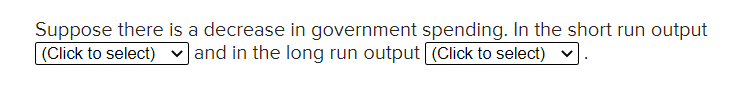 Solved Suppose there is a decrease in government spending. | Chegg.com