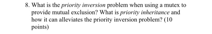 Solved 8. What is the priority inversion problem when using | Chegg.com