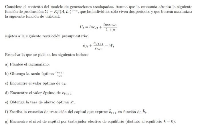 Considere el contexto del modelo de generaciones traslapadas. Asuma que la economía afronta la siguiente función de producció