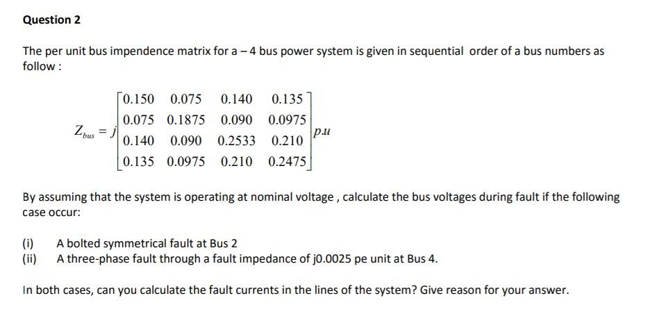 Solved Question 2 The per unit bus impendence matrix for a | Chegg.com