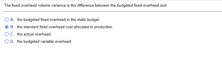 Solved The fixed overhead volume variance is the difference | Chegg.com