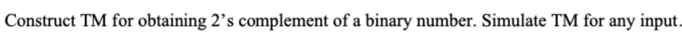 Solved Construct TM for obtaining 2's complement of a binary | Chegg.com