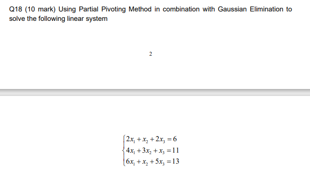 Solved Q18 (10 mark) Using Partial Pivoting Method in | Chegg.com