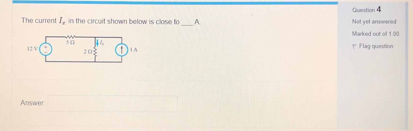 Solved Question 4 The current I, in the circuit shown below | Chegg.com