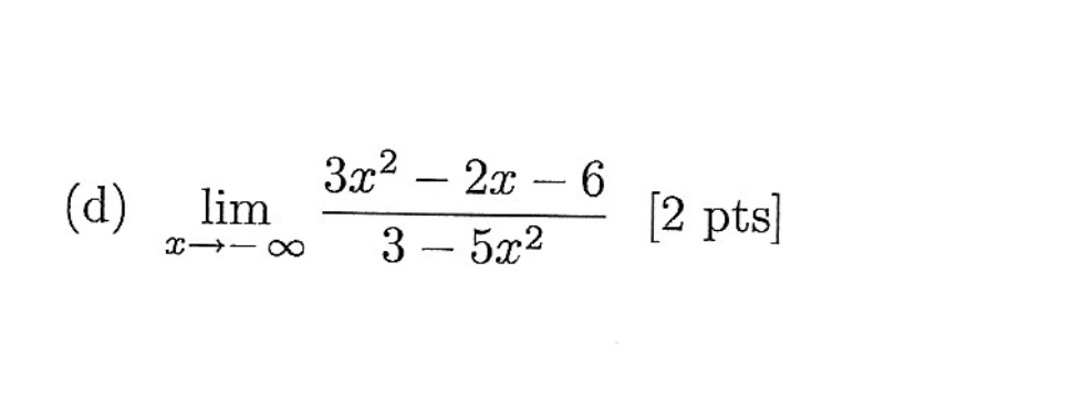 Solved (d) limx→−∞3−5x23x2−2x−6 [2 pts] | Chegg.com