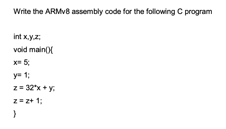 Solved Write The ARMv8 Assembly Code For The Following C | Chegg.com