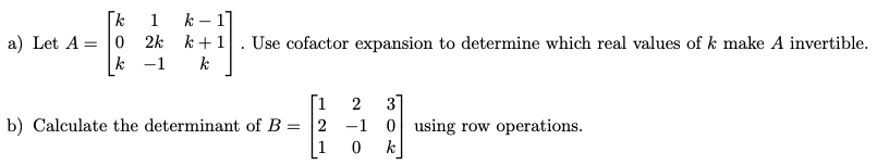 Solved a) Let A=⎣⎡k0k12k−1k−1k+1k⎦⎤. Use cofactor expansion | Chegg.com