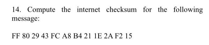 Solved 14. Compute The Internet Checksum For The Following | Chegg.com