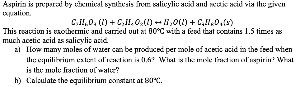 Solved equation. C7H6O3(l)+C2H4O2(l)↔H2O(l)+C9H8O4(s) This | Chegg.com