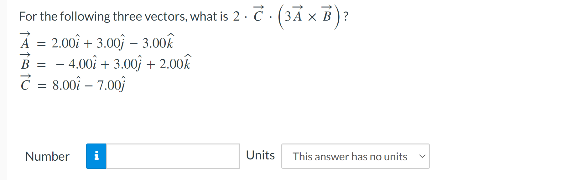 Solved For The Following Three Vectors, What Is 2⋅C⋅(3A×B)? | Chegg.com