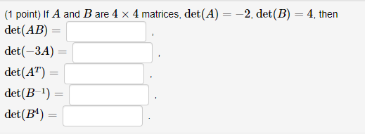 Solved (1 Point) If A And B Are 4 X 4 Matrices, Det(A) = -2, | Chegg.com